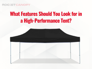 What Features Should You Look for in a High-Performance Tent?